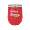 I Can Only Explain it to You I Can't Understand it For You - Laser Engraved Stainless Steel Drinkware - 2152 -