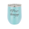 I Can Only Explain it to You I Can't Understand it For You - Laser Engraved Stainless Steel Drinkware - 2152 -