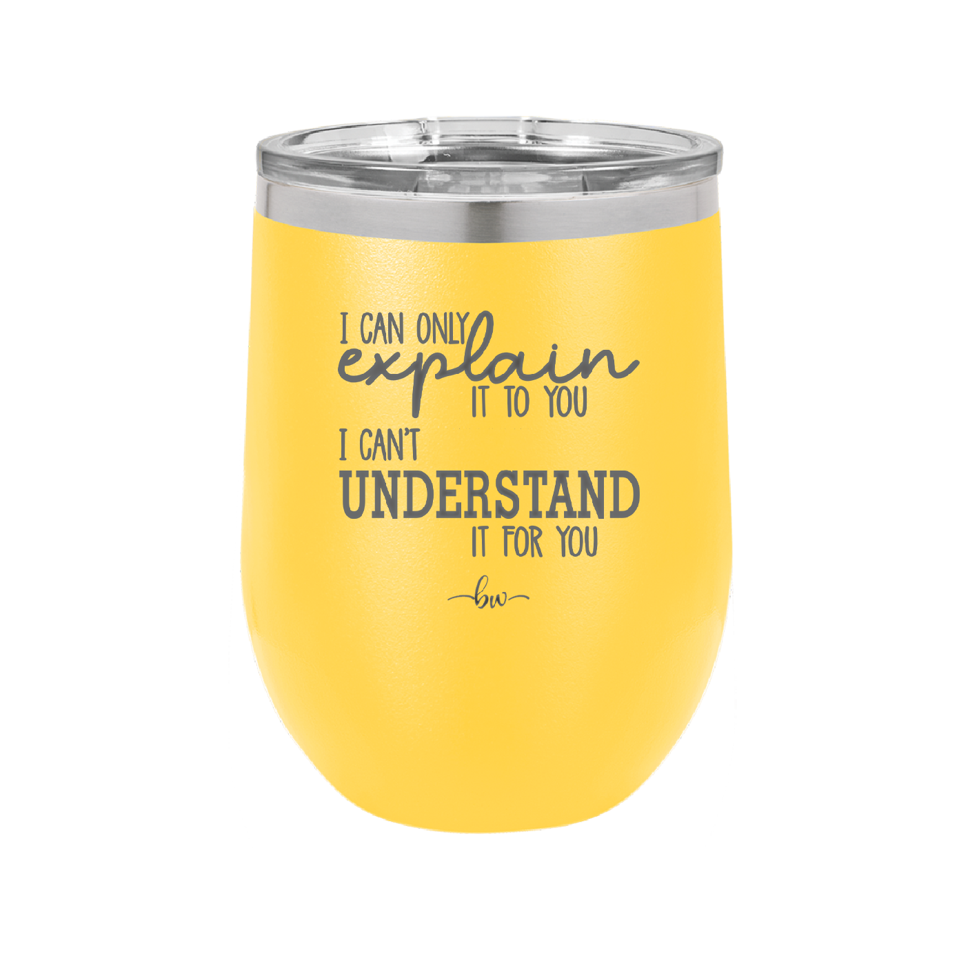 I Can Only Explain it to You I Can't Understand it For You - Laser Engraved Stainless Steel Drinkware - 2152 -
