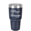 I Can Only Explain it to You I Can't Understand it For You - Laser Engraved Stainless Steel Drinkware - 2152 -