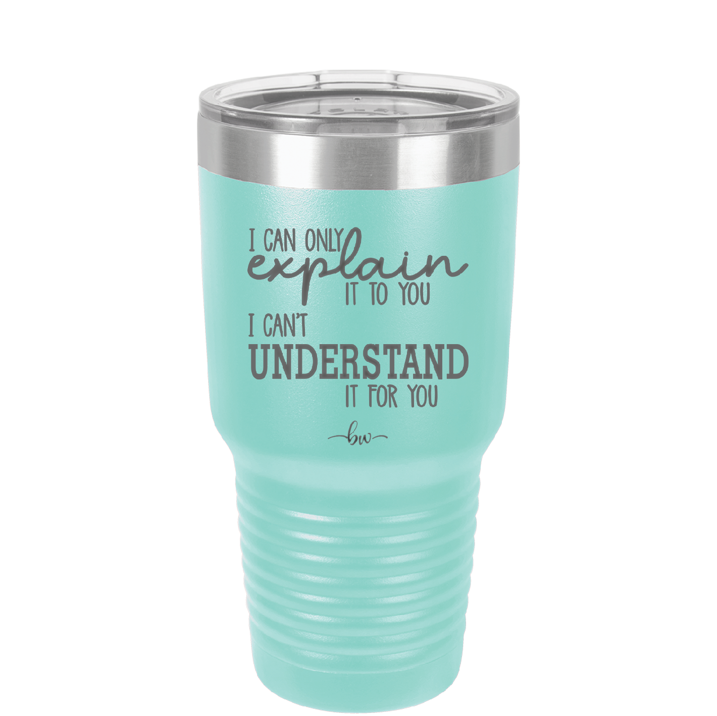 I Can Only Explain it to You I Can't Understand it For You - Laser Engraved Stainless Steel Drinkware - 2152 -
