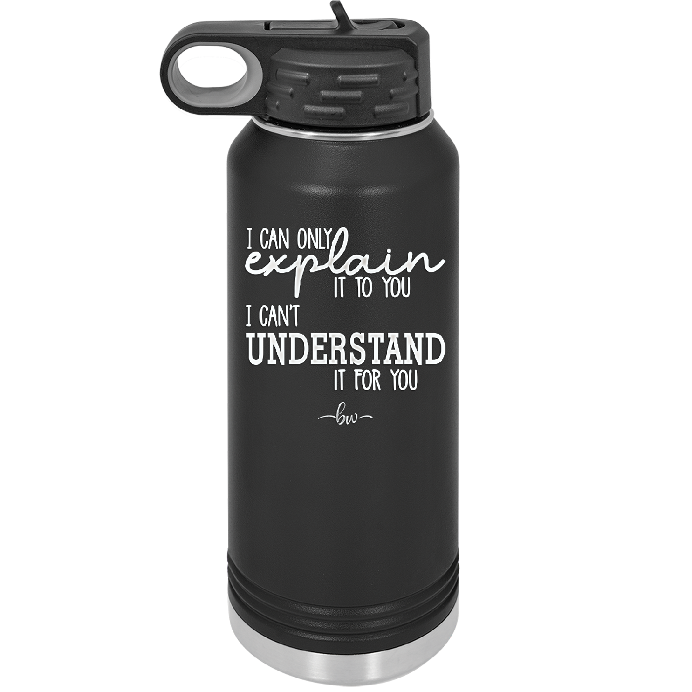I Can Only Explain it to You I Can't Understand it For You - Laser Engraved Stainless Steel Drinkware - 2152 -