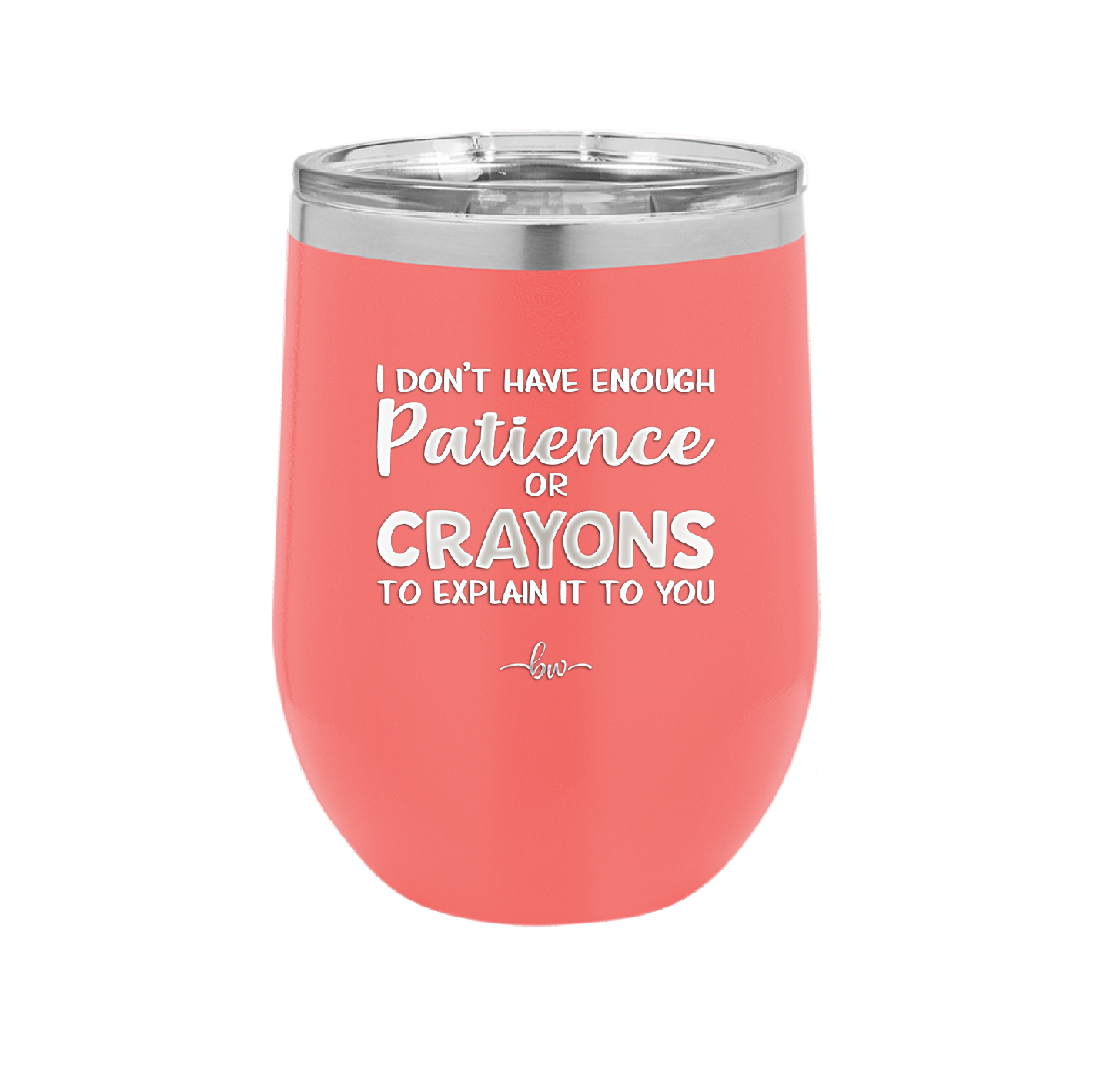 I Don't Have Enough Patience or Crayons to Explain it to You - Laser Engraved Stainless Steel Drinkware - 2153 -