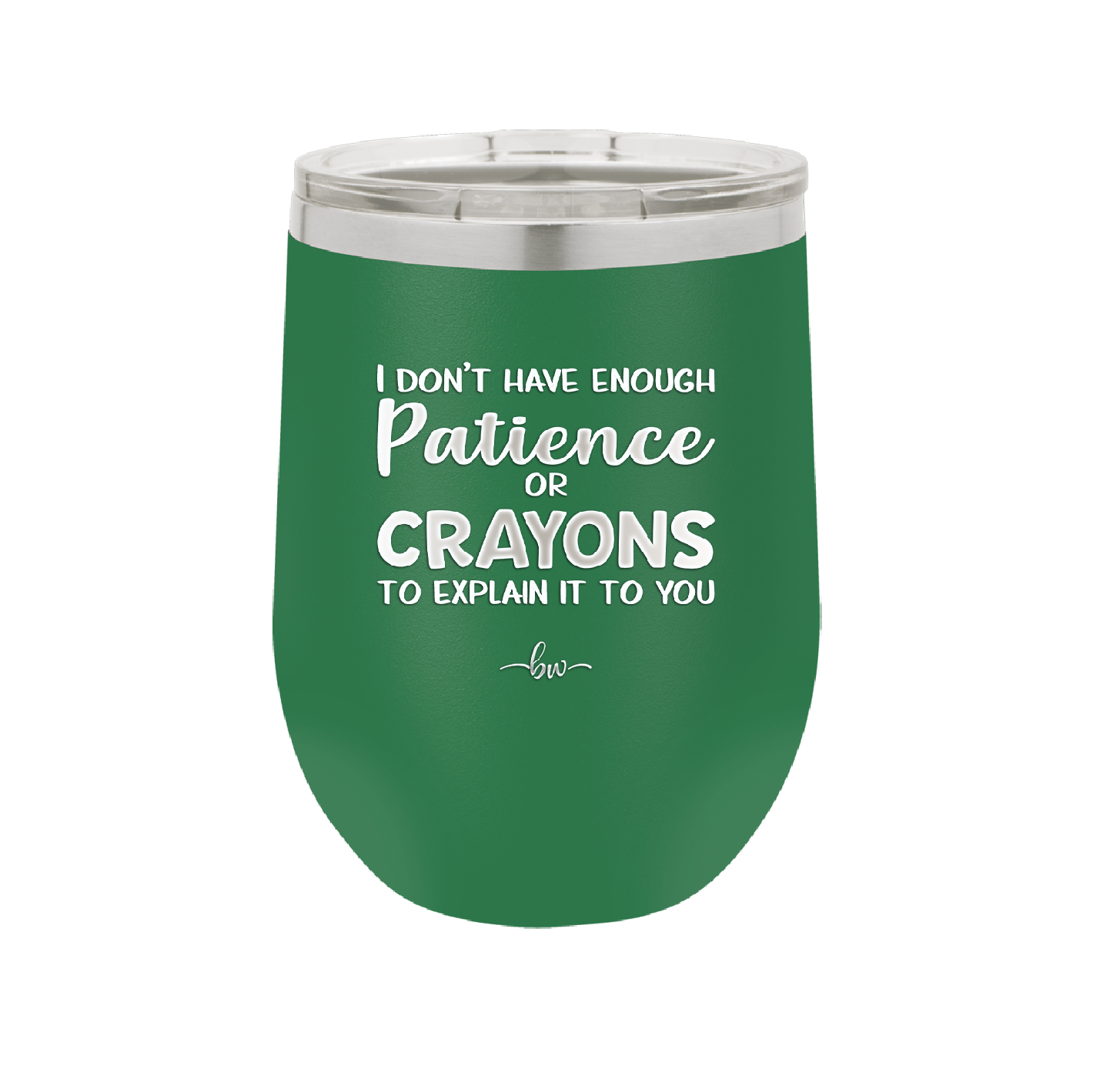 I Don't Have Enough Patience or Crayons to Explain it to You - Laser Engraved Stainless Steel Drinkware - 2153 -