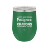 I Don't Have Enough Patience or Crayons to Explain it to You - Laser Engraved Stainless Steel Drinkware - 2153 -
