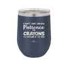 I Don't Have Enough Patience or Crayons to Explain it to You - Laser Engraved Stainless Steel Drinkware - 2153 -