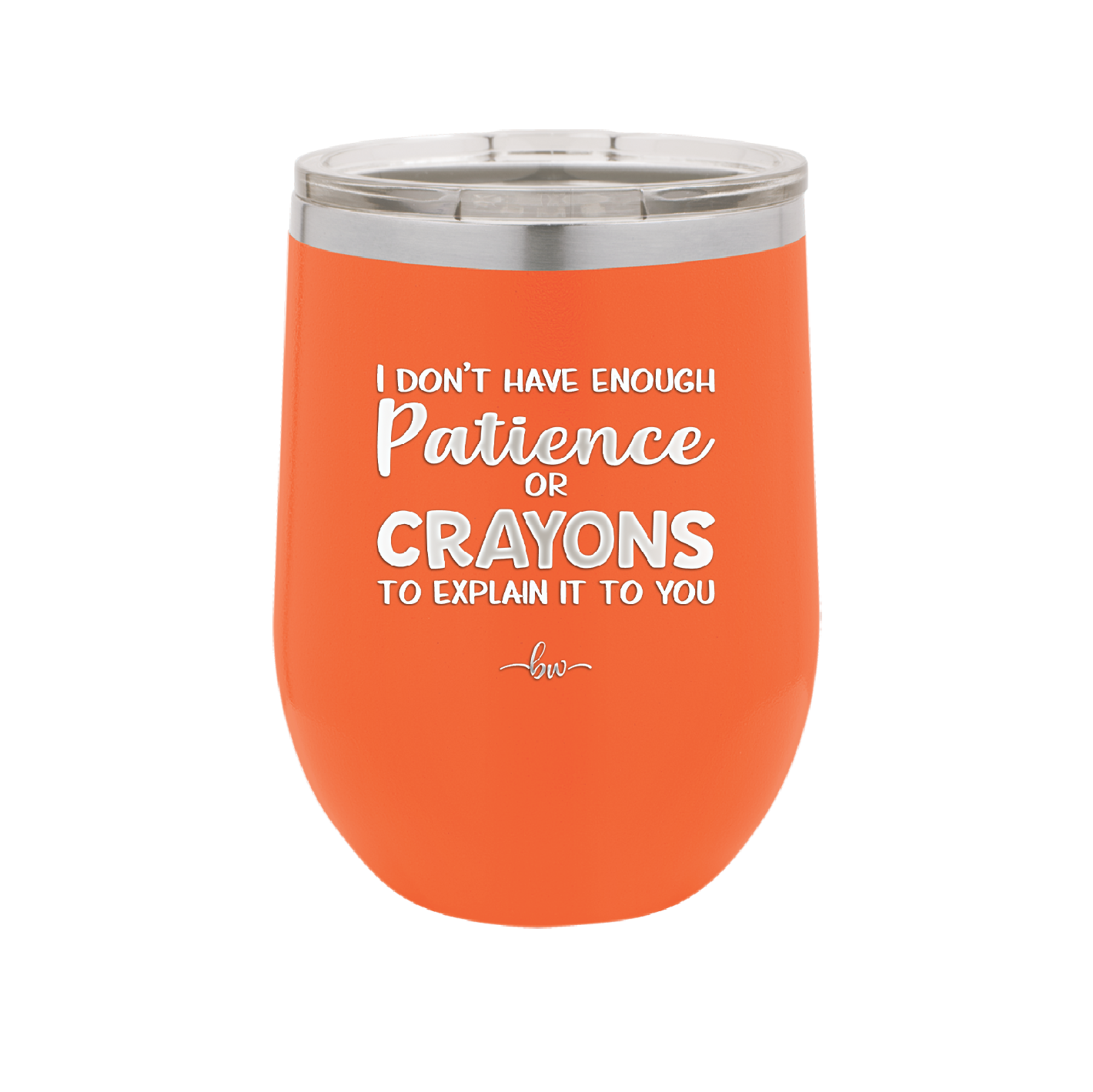 I Don't Have Enough Patience or Crayons to Explain it to You - Laser Engraved Stainless Steel Drinkware - 2153 -