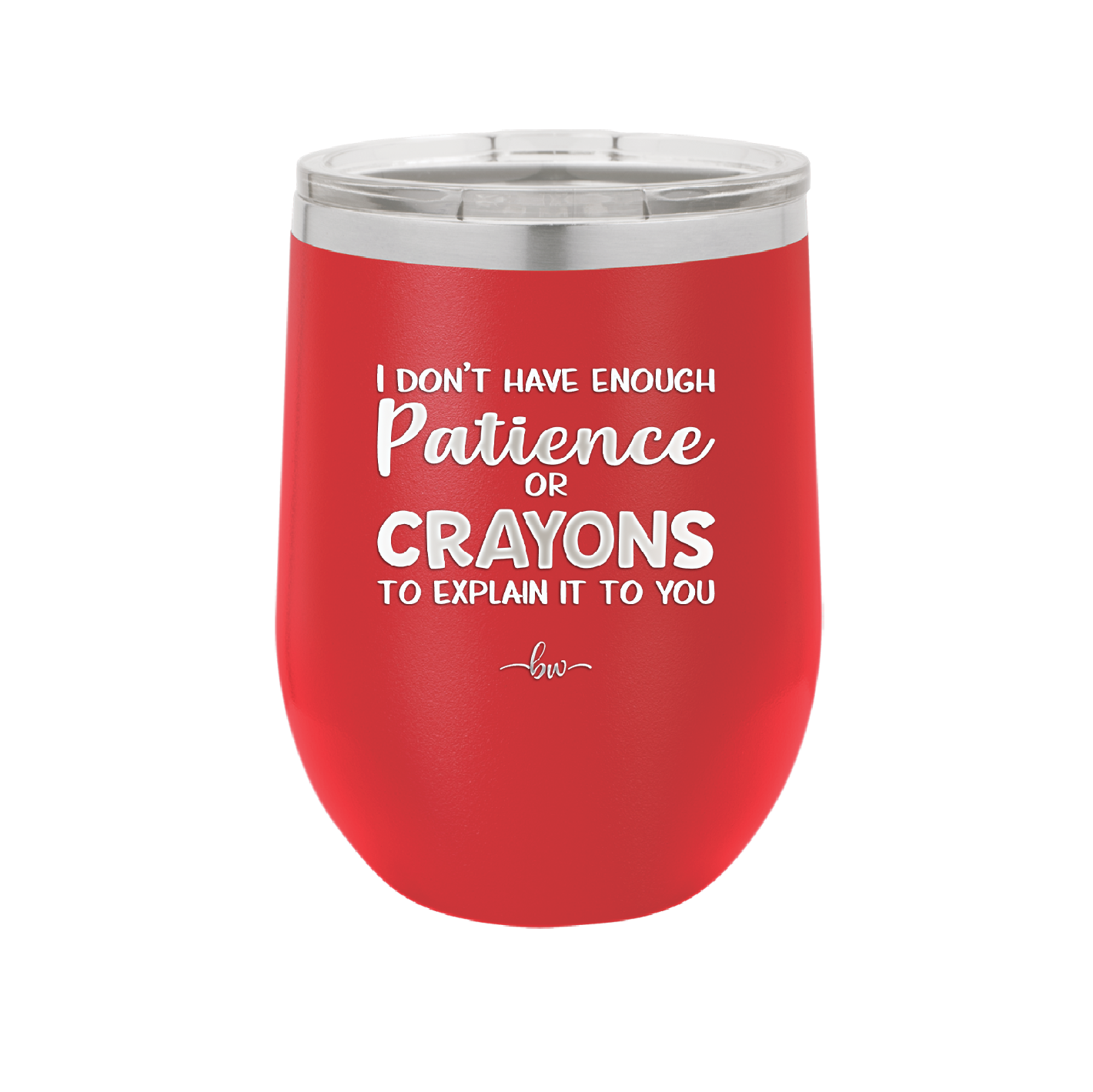 I Don't Have Enough Patience or Crayons to Explain it to You - Laser Engraved Stainless Steel Drinkware - 2153 -