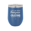 I Don't Have Enough Patience or Crayons to Explain it to You - Laser Engraved Stainless Steel Drinkware - 2153 -