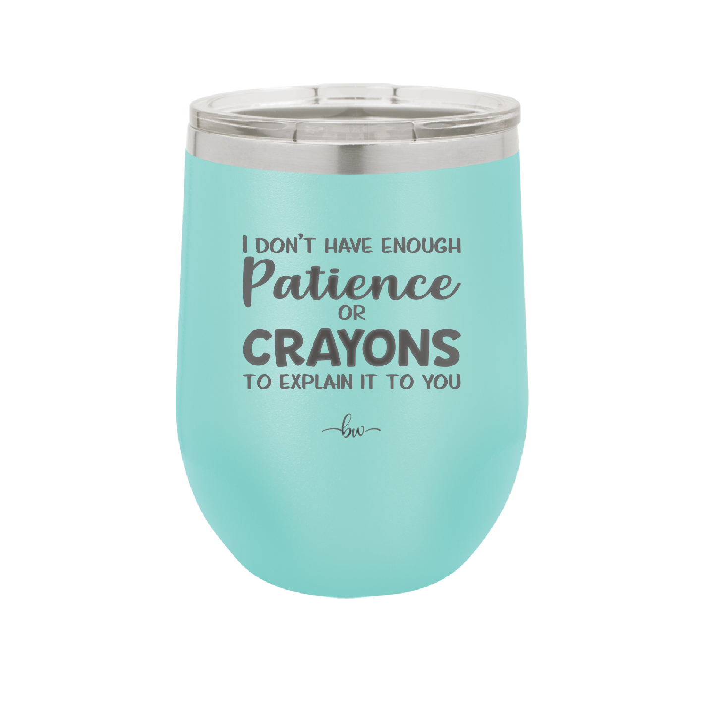 I Don't Have Enough Patience or Crayons to Explain it to You - Laser Engraved Stainless Steel Drinkware - 2153 -