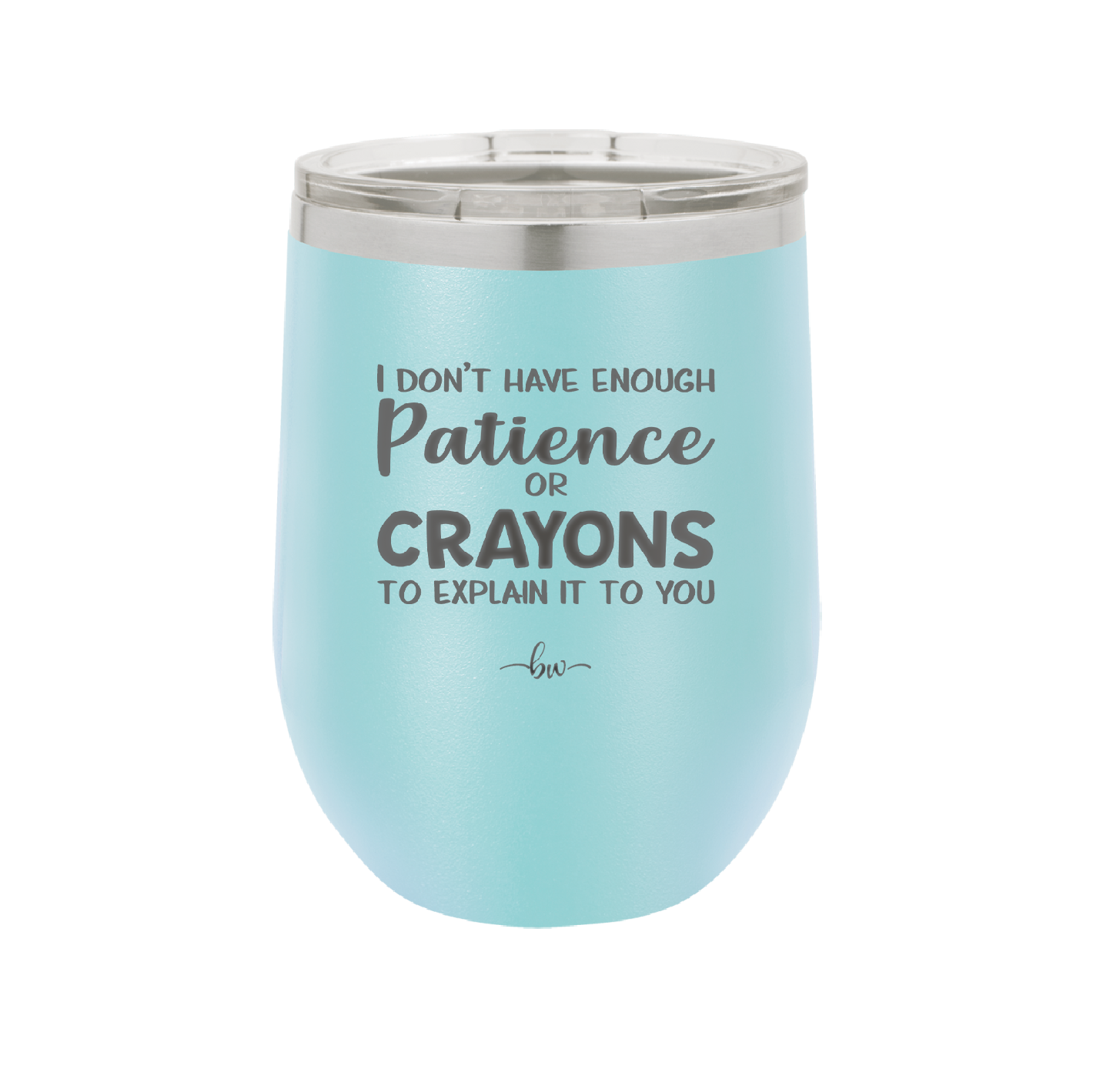 I Don't Have Enough Patience or Crayons to Explain it to You - Laser Engraved Stainless Steel Drinkware - 2153 -