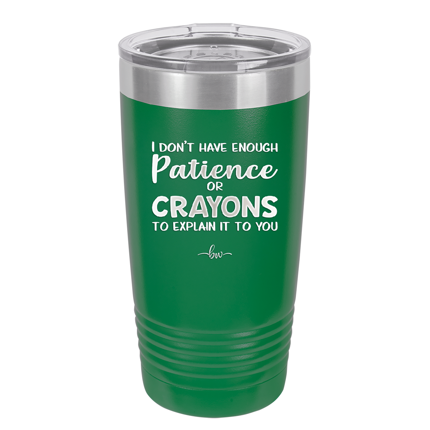 I Don't Have Enough Patience or Crayons to Explain it to You - Laser Engraved Stainless Steel Drinkware - 2153 -