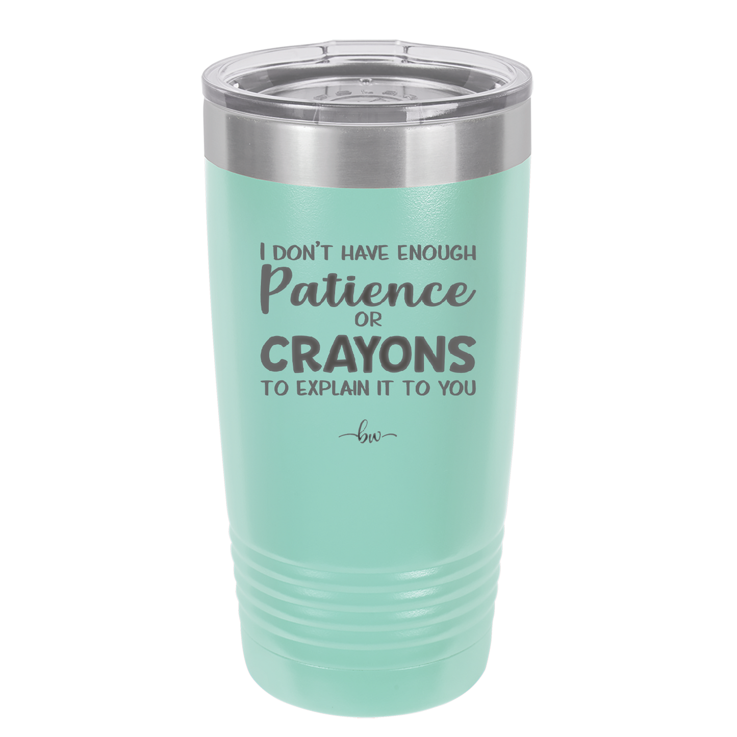 I Don't Have Enough Patience or Crayons to Explain it to You - Laser Engraved Stainless Steel Drinkware - 2153 -