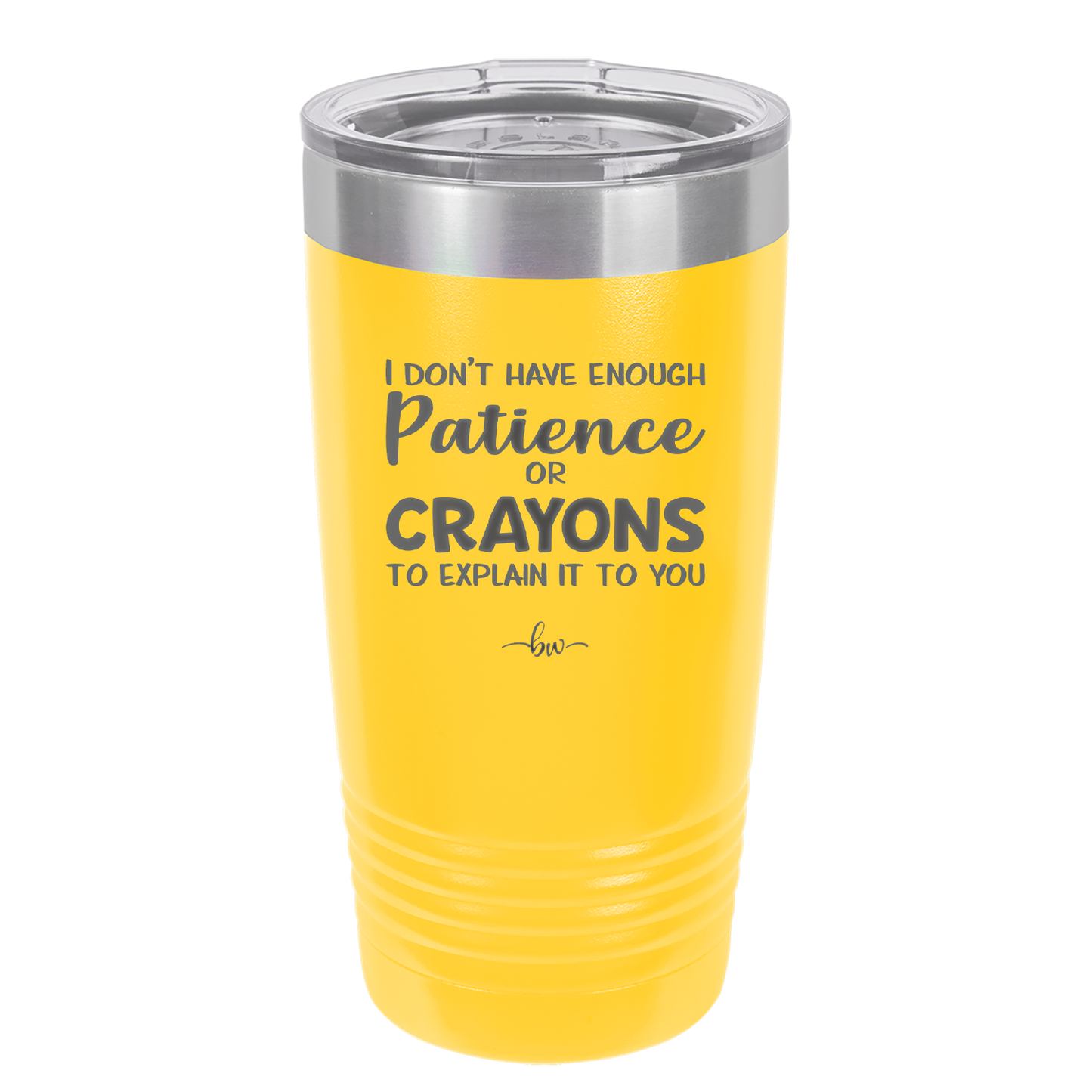 I Don't Have Enough Patience or Crayons to Explain it to You - Laser Engraved Stainless Steel Drinkware - 2153 -