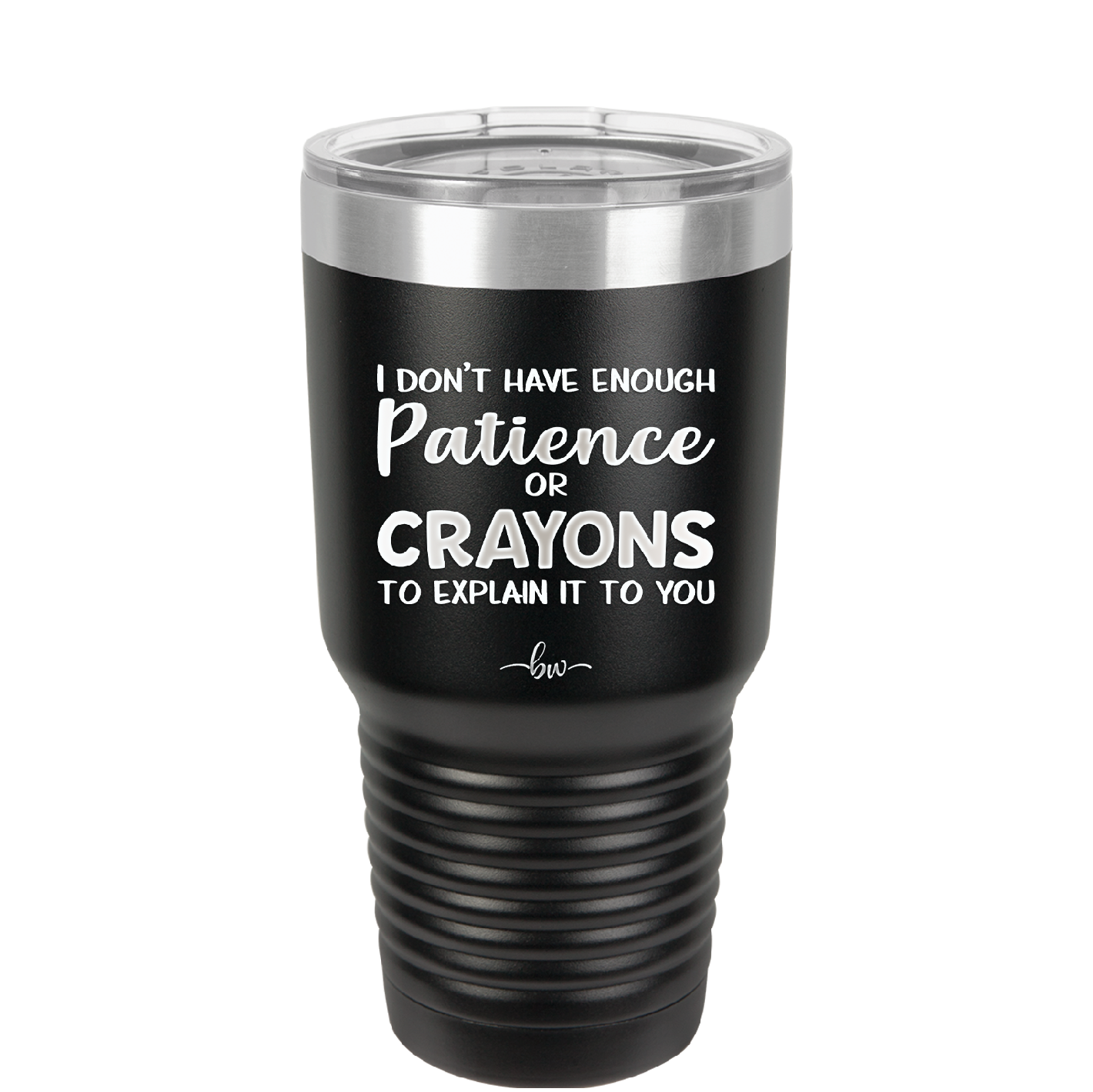 I Don't Have Enough Patience or Crayons to Explain it to You - Laser Engraved Stainless Steel Drinkware - 2153 -