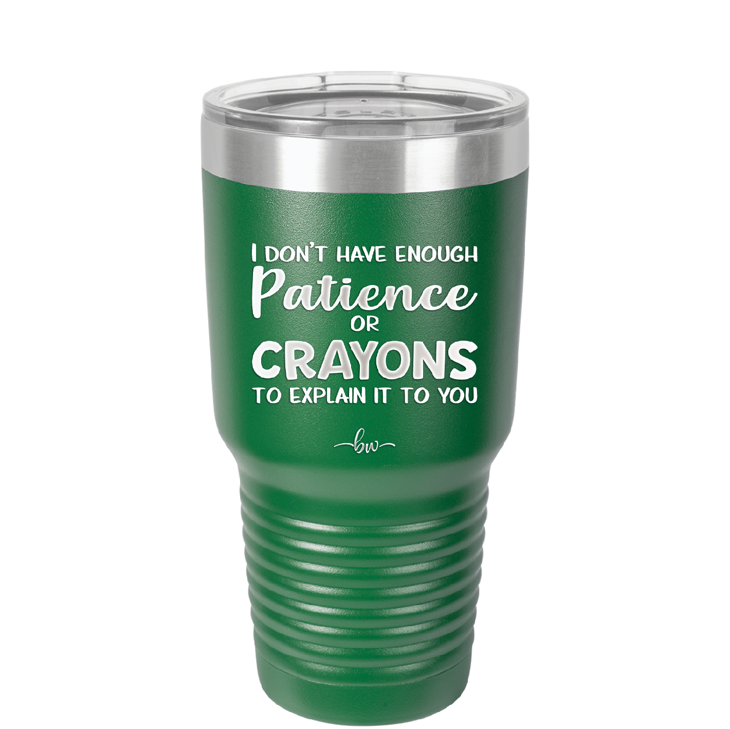 I Don't Have Enough Patience or Crayons to Explain it to You - Laser Engraved Stainless Steel Drinkware - 2153 -