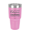 I Don't Have Enough Patience or Crayons to Explain it to You - Laser Engraved Stainless Steel Drinkware - 2153 -