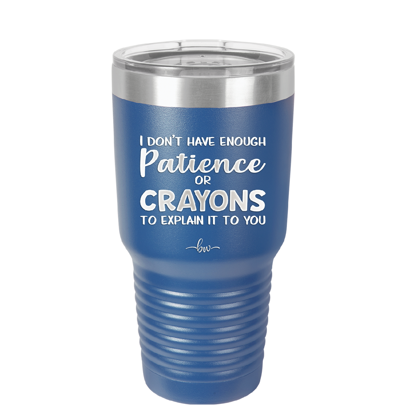 I Don't Have Enough Patience or Crayons to Explain it to You - Laser Engraved Stainless Steel Drinkware - 2153 -