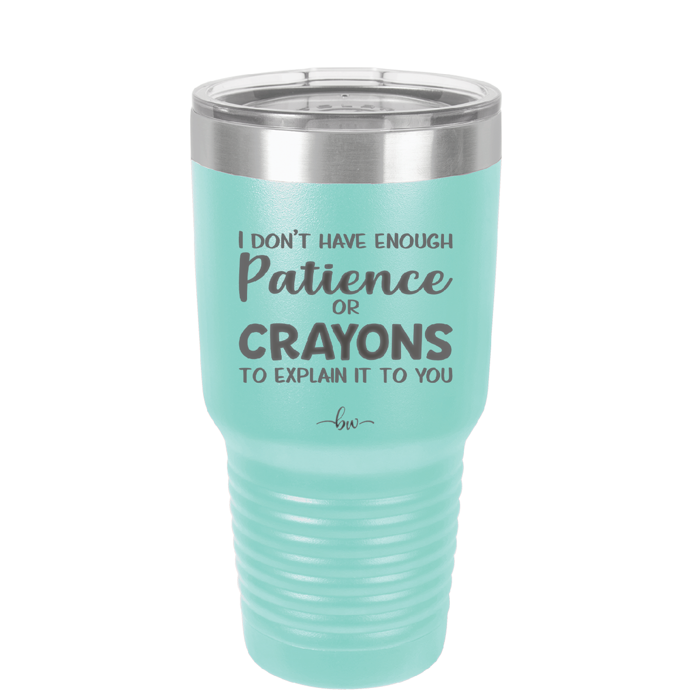 I Don't Have Enough Patience or Crayons to Explain it to You - Laser Engraved Stainless Steel Drinkware - 2153 -