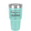 I Don't Have Enough Patience or Crayons to Explain it to You - Laser Engraved Stainless Steel Drinkware - 2153 -