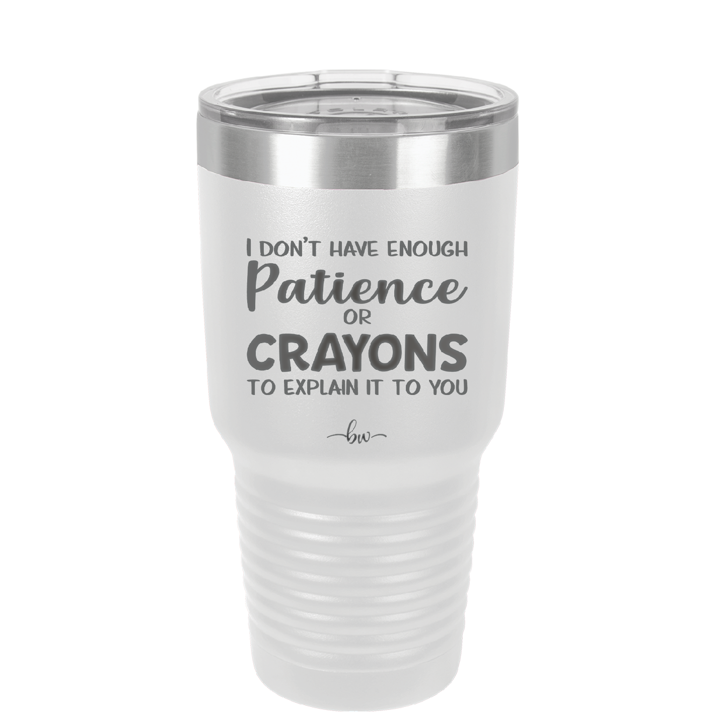 I Don't Have Enough Patience or Crayons to Explain it to You - Laser Engraved Stainless Steel Drinkware - 2153 -