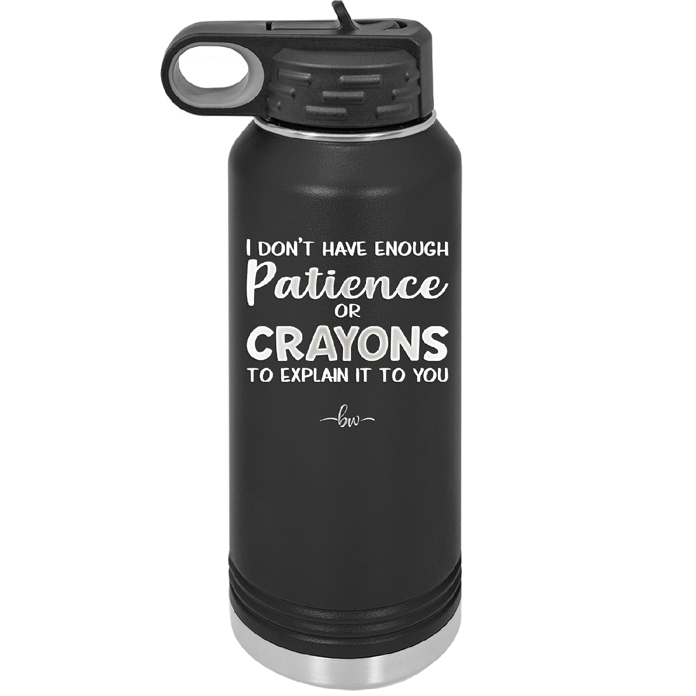 I Don't Have Enough Patience or Crayons to Explain it to You - Laser Engraved Stainless Steel Drinkware - 2153 -