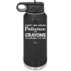 I Don't Have Enough Patience or Crayons to Explain it to You - Laser Engraved Stainless Steel Drinkware - 2153 -