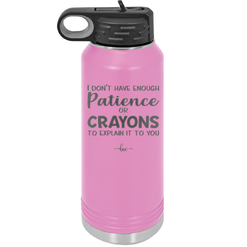 I Don't Have Enough Patience or Crayons to Explain it to You - Laser Engraved Stainless Steel Drinkware - 2153 -