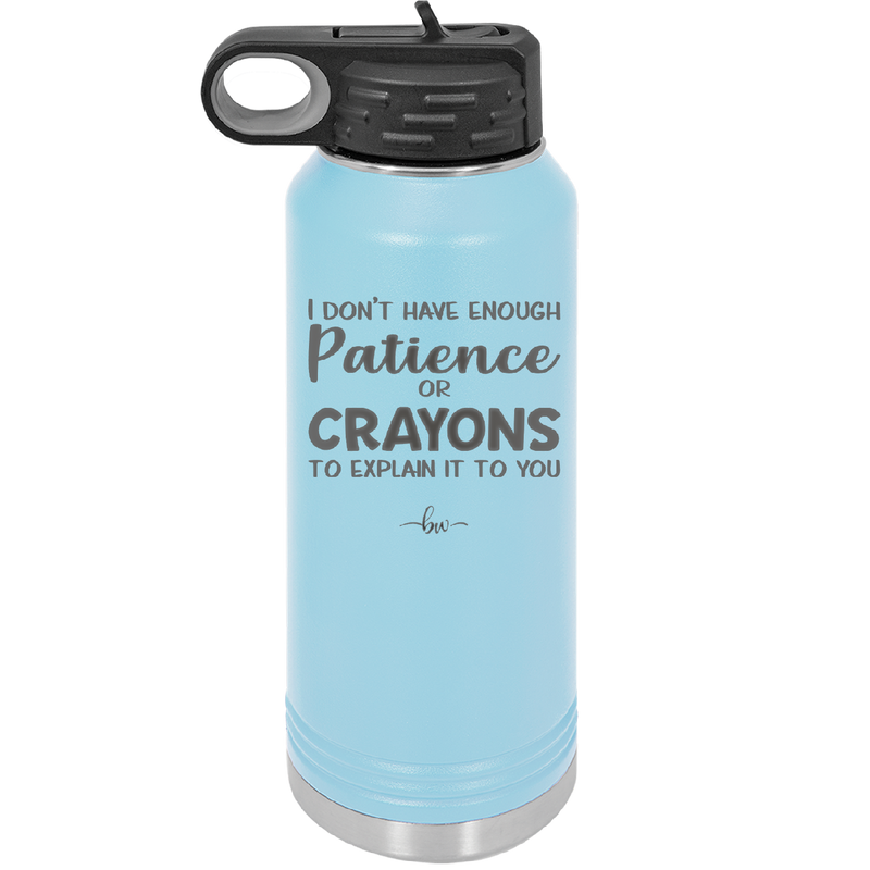 I Don't Have Enough Patience or Crayons to Explain it to You - Laser Engraved Stainless Steel Drinkware - 2153 -