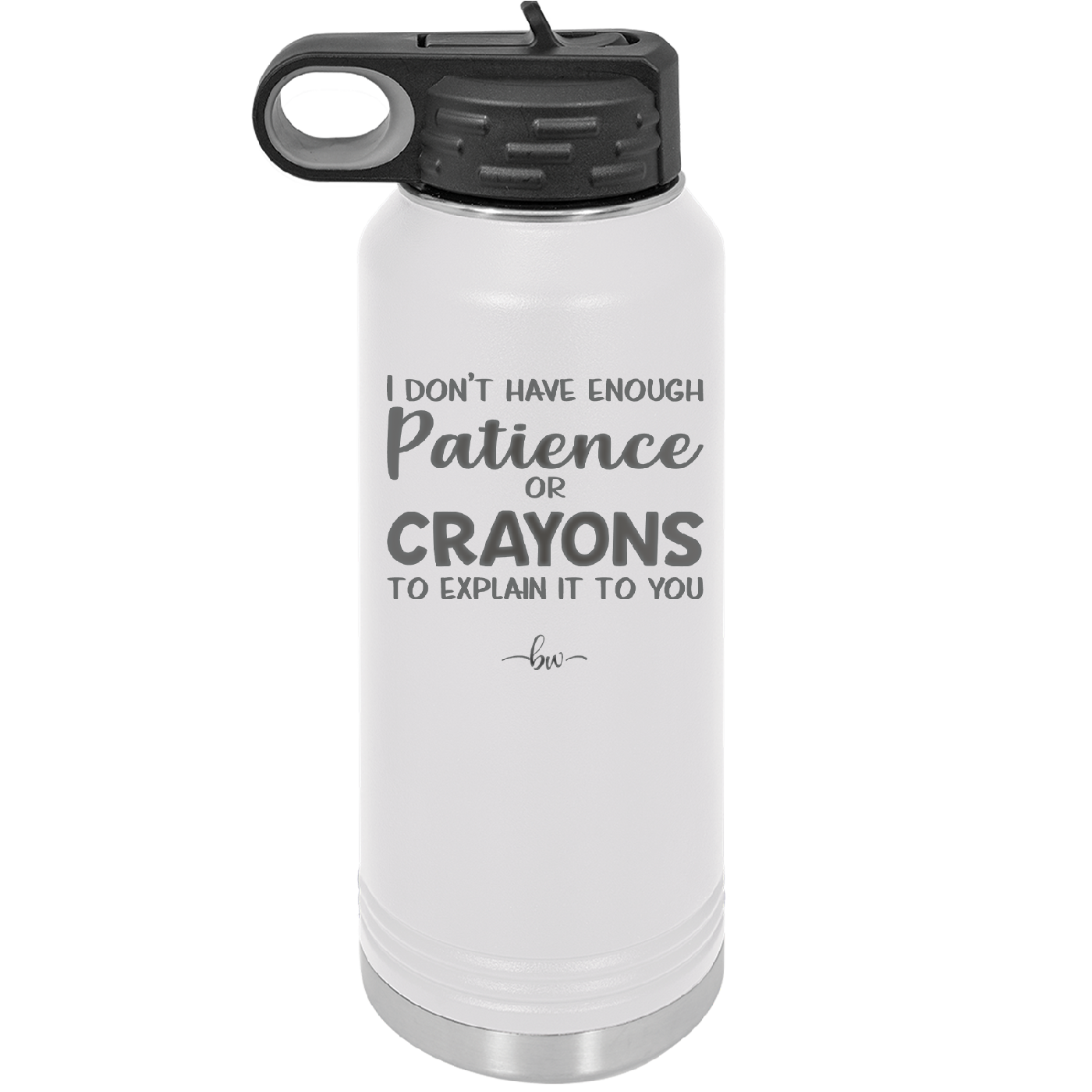 I Don't Have Enough Patience or Crayons to Explain it to You - Laser Engraved Stainless Steel Drinkware - 2153 -
