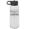 I Don't Have Enough Patience or Crayons to Explain it to You - Laser Engraved Stainless Steel Drinkware - 2153 -