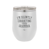 I'm Silently Correcting Your Grammar - Laser Engraved Stainless Steel Drinkware - 2154 -