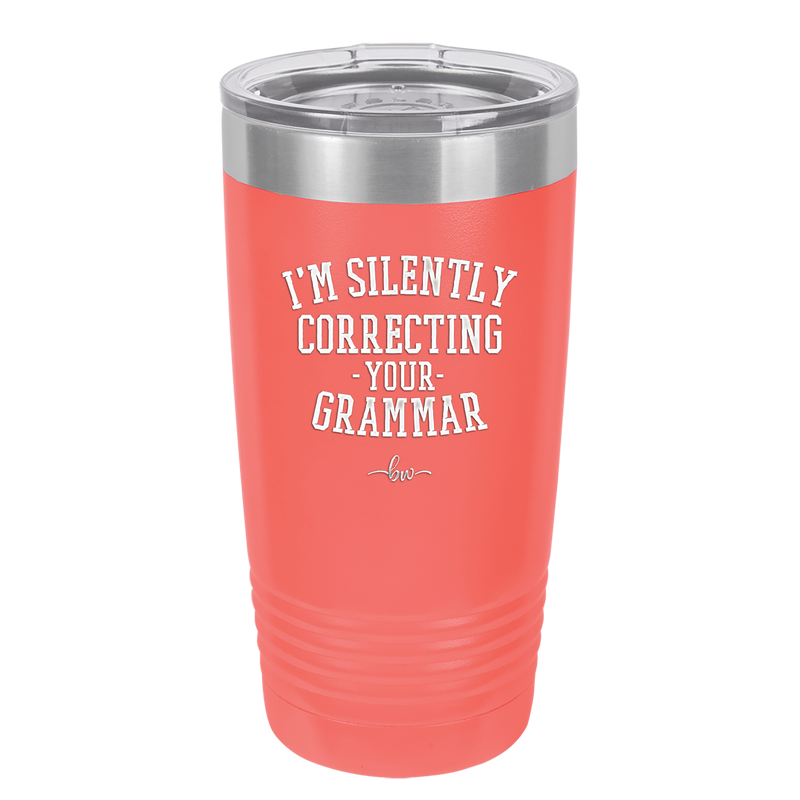 I'm Silently Correcting Your Grammar - Laser Engraved Stainless Steel Drinkware - 2154 -