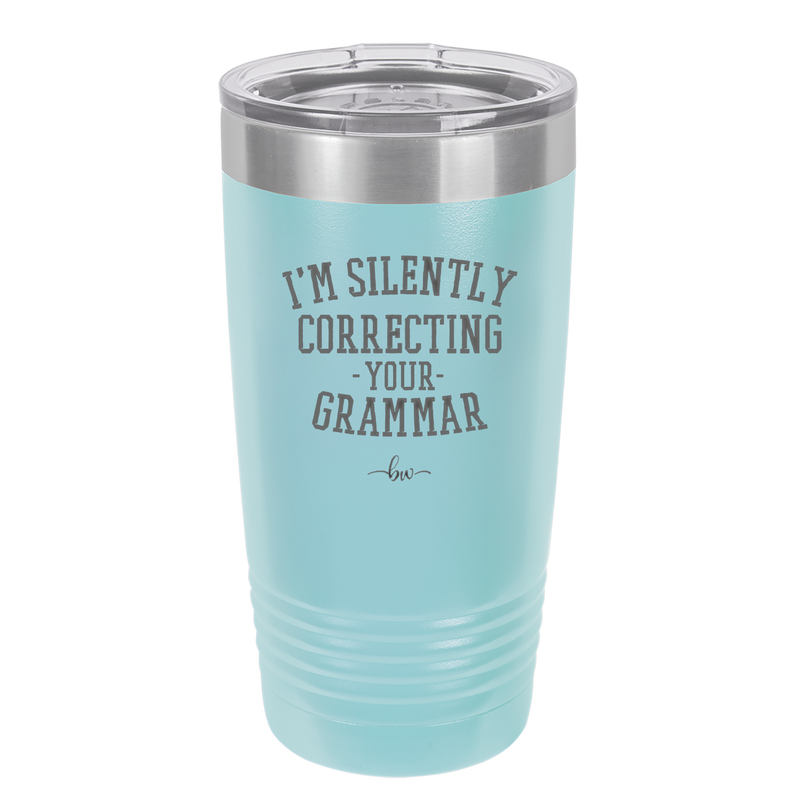 I'm Silently Correcting Your Grammar - Laser Engraved Stainless Steel Drinkware - 2154 -