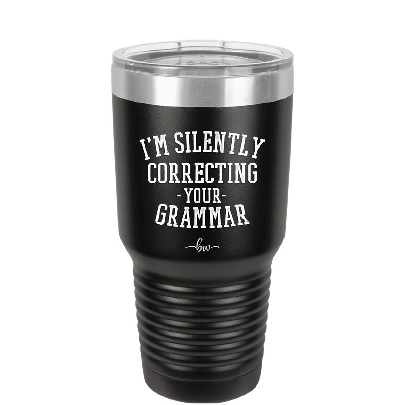 I'm Silently Correcting Your Grammar - Laser Engraved Stainless Steel Drinkware - 2154 -