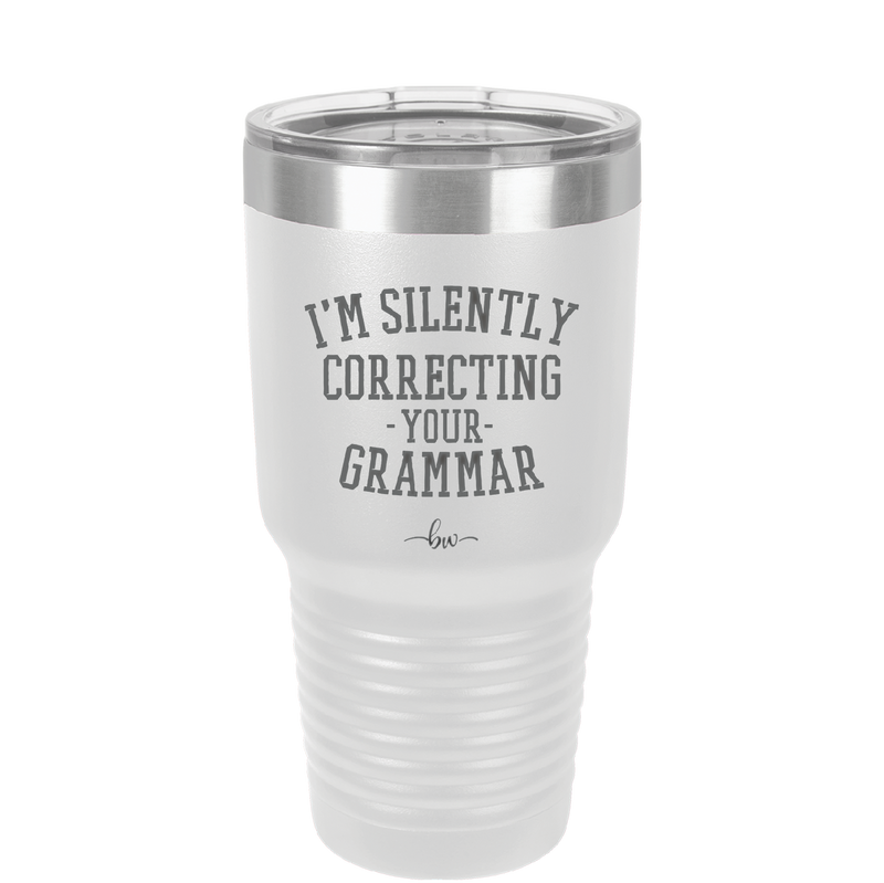 I'm Silently Correcting Your Grammar - Laser Engraved Stainless Steel Drinkware - 2154 -