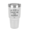 I'm Silently Correcting Your Grammar - Laser Engraved Stainless Steel Drinkware - 2154 -
