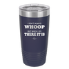 I Don't Always Whoop But When I Do There it Is - Laser Engraved Stainless Steel Drinkware - 2155 -