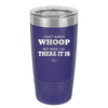 I Don't Always Whoop But When I Do There it Is - Laser Engraved Stainless Steel Drinkware - 2155 -