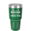 I Don't Always Whoop But When I Do There it Is - Laser Engraved Stainless Steel Drinkware - 2155 -
