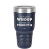 I Don't Always Whoop But When I Do There it Is - Laser Engraved Stainless Steel Drinkware - 2155 -