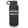 I Don't Always Whoop But When I Do There it Is - Laser Engraved Stainless Steel Drinkware - 2155 -