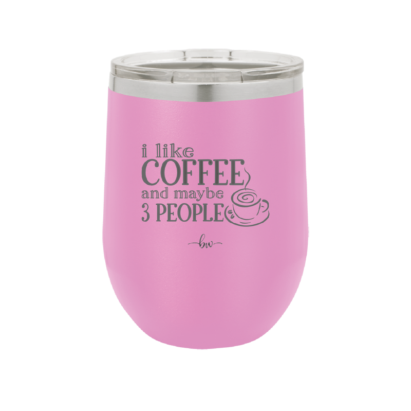 I Like Coffee and Maybe Like 3 People - Laser Engraved Stainless Steel Drinkware - 2157 -