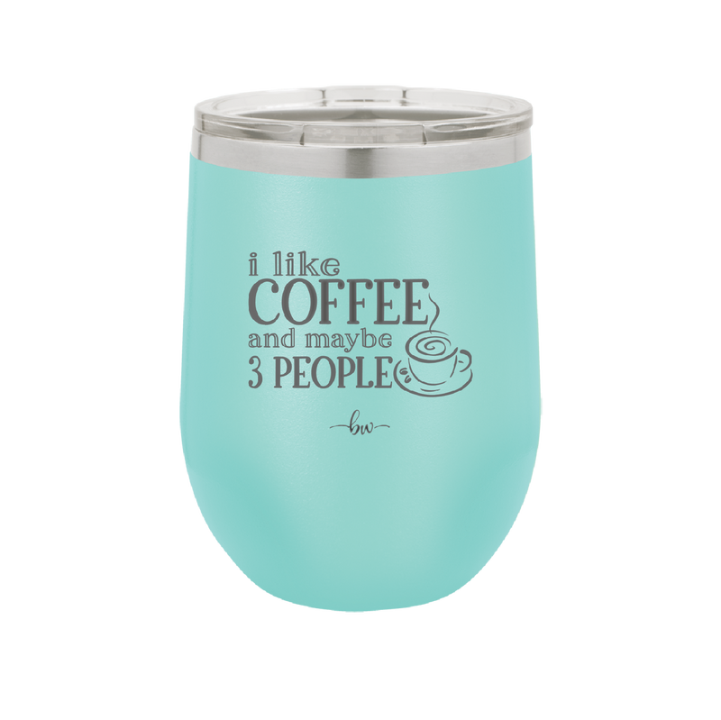 I Like Coffee and Maybe Like 3 People - Laser Engraved Stainless Steel Drinkware - 2157 -