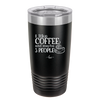 I Like Coffee and Maybe Like 3 People - Laser Engraved Stainless Steel Drinkware - 2157 -