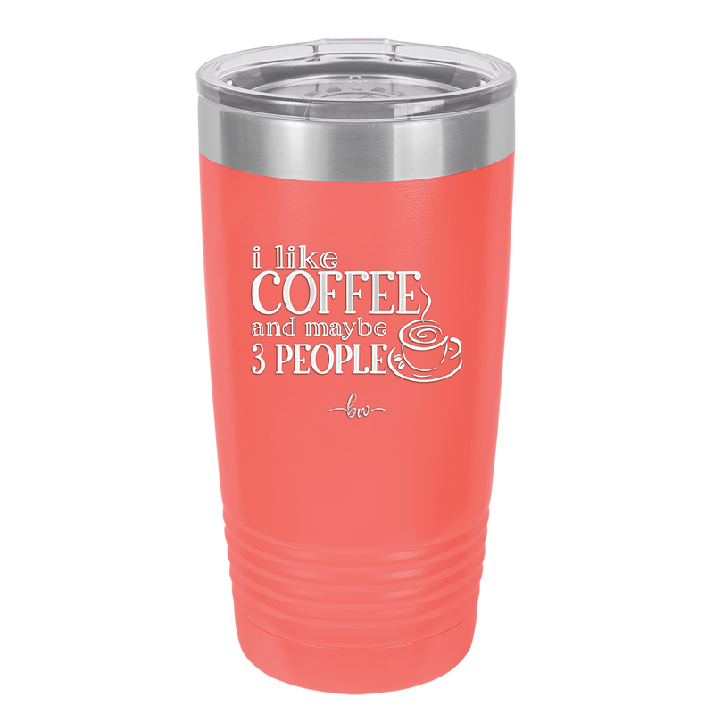 I Like Coffee and Maybe Like 3 People - Laser Engraved Stainless Steel Drinkware - 2157 -