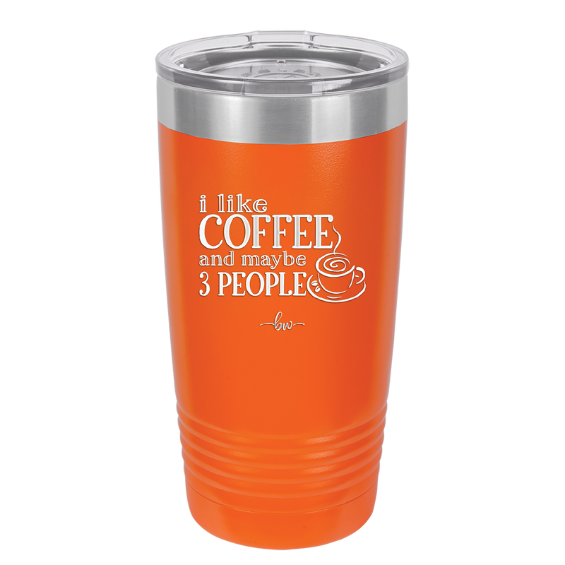 I Like Coffee and Maybe Like 3 People - Laser Engraved Stainless Steel Drinkware - 2157 -
