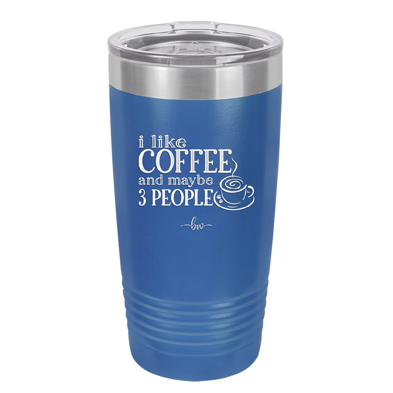 I Like Coffee and Maybe Like 3 People - Laser Engraved Stainless Steel Drinkware - 2157 -