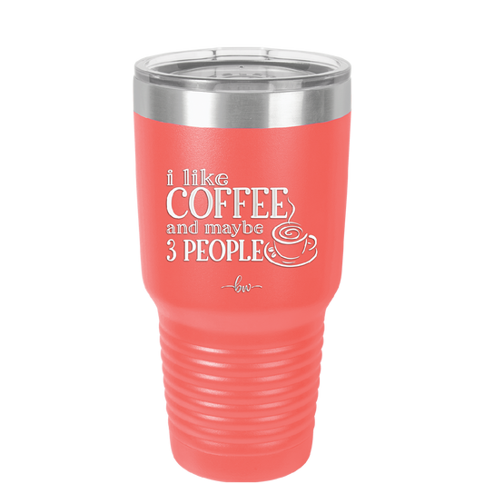 I Like Coffee and Maybe Like 3 People - Laser Engraved Stainless Steel Drinkware - 2157 -