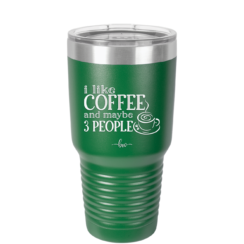 I Like Coffee and Maybe Like 3 People - Laser Engraved Stainless Steel Drinkware - 2157 -